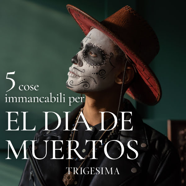 5 cose immancabili per El Dia de Muertos